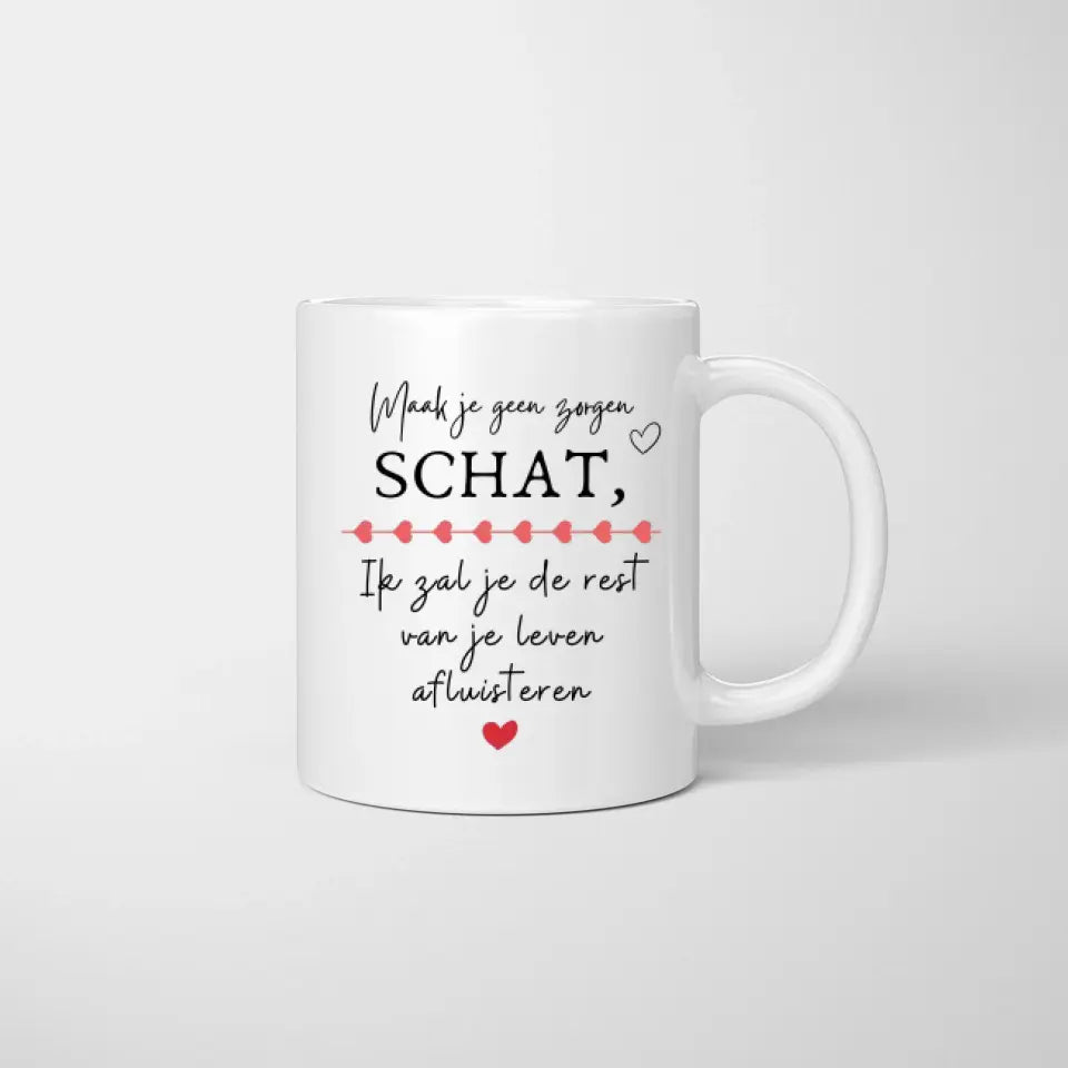 Maak je geen zorgen SCHAT, Ik zal je de rest van je leven afluisteren - Gepersonaliseerde mok