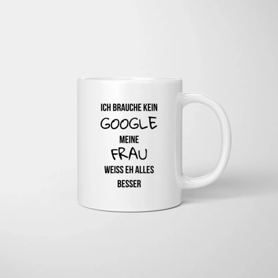 Brauche kein Google, meine Frau weiss eh alles besser - Personalisierte Pärchen-Tasse