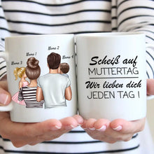 Indlæs billede til gallerivisning Scheiss auf Muttertag, wir lieben dich jeden Tag - Personalisierte Familien Tasse (Eltern mit 1-4 Kinder)

