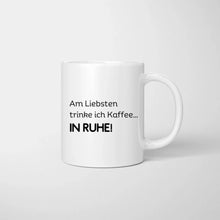 Ladda upp bild till gallerivisning, Am liebsten trinke ich Kaffee...IN RUHE! - Personalisierte Tasse Freundinnen &amp; Kolleginnen (2-4 Personen)
