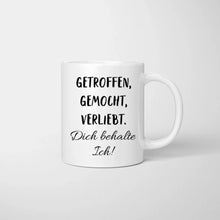 Ladda upp bild till gallerivisning, Getroffen, gemocht, verliebt - Dich behalte ich! - Personalisierte Pärchen-Tasse, individuelles Geschenk Partner
