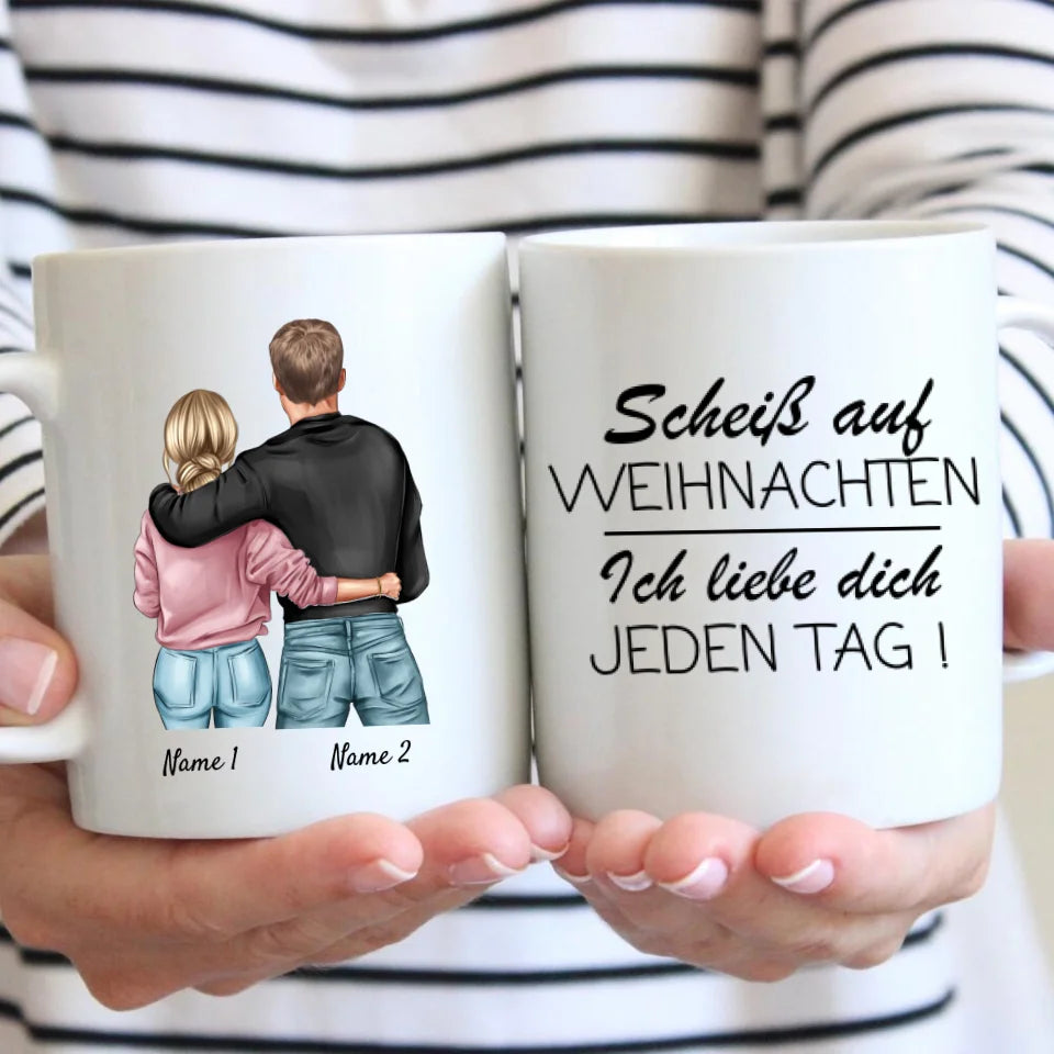 Scheiss auf Weihnachten, ich liebe dich jeden Tag - Personalisierte Pärchen-Tasse, individuelles Geschenk Partner